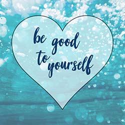 Be Good To Yourself Heart